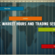 Forex Market Hours and Trading Sessions